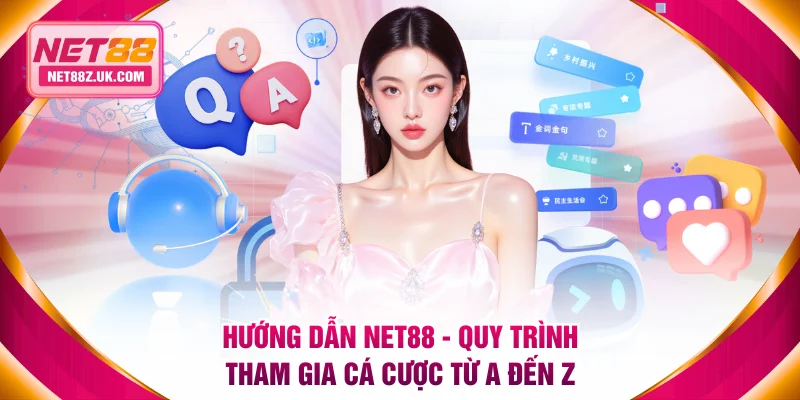 Hướng Dẫn NET88 - Quy Trình Tham Gia Cá Cược Từ A Đến Z - Gi79
